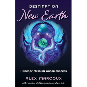 Destination New Earth: A Blueprint to 5D Consciousness - Paperback