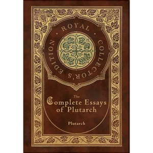The Complete Essays of Plutarch (Royal Collector's Edition) (Case Laminate Hardcover with Jacket) - Hardcover