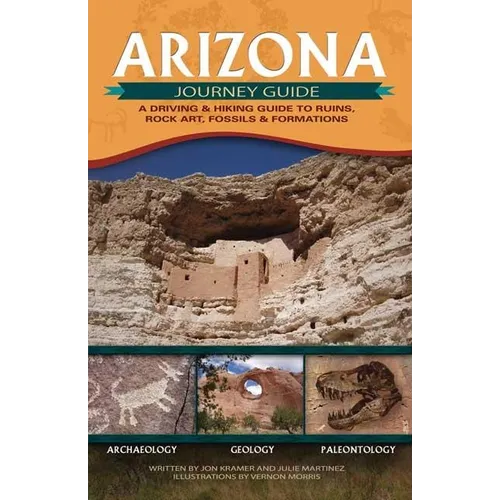 Arizona Journey Guide: A Driving & Hiking Guide to Ruins, Rock Art, Fossils & Formations - Paperback
