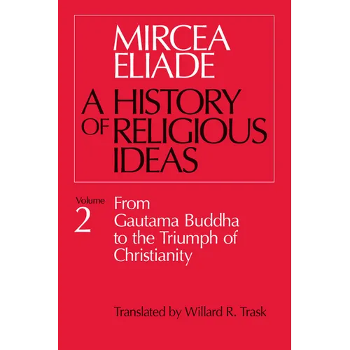 History of Religious Ideas, Volume 2: From Gautama Buddha to the Triumph of Christianity - Paperback