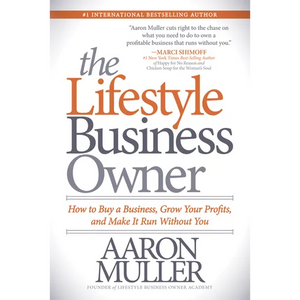 The Lifestyle Business Owner: How to Buy a Business, Grow Your Profits, and Make It Run Without You - Paperback