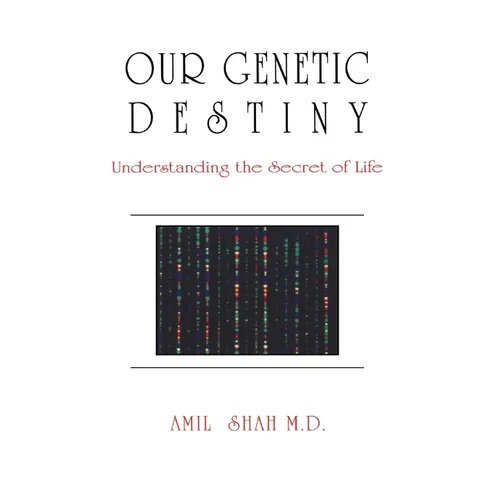 Our Genetic Destiny: Understanding the Secret of Life - Paperback