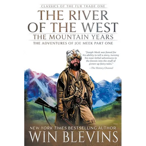 The River of the West, The Mountain Years: The Adventures of Joe Meek Part One (A Mountain Man Narrative) - Paperback