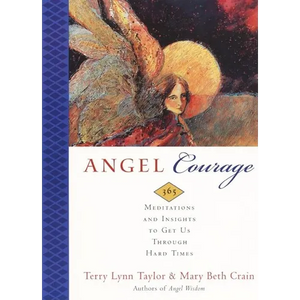 Angel Courage: 365 Meditations and Insights to Get Us Through Hard Times - Paperback