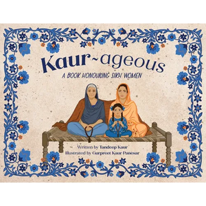 Kaur-ageous: A Book Honouring Sikh Women - Paperback