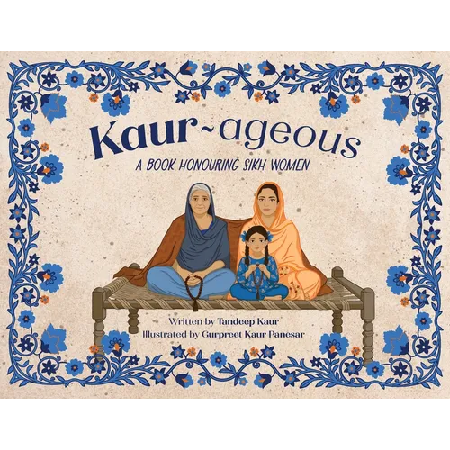 Kaur-ageous: A Book Honouring Sikh Women - Paperback