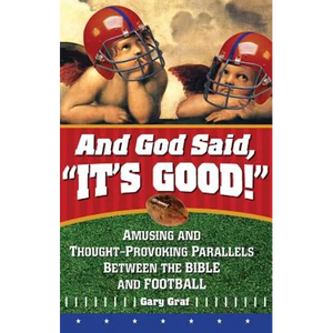 And God Said, It's Good!: Amusing and Thought-Provoking Parallels Between the Bible and Football - Paperback