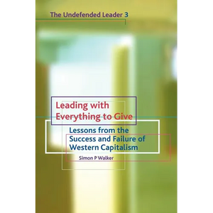 Leading with Everything to Give: Lessons from the Success and Failure of Western Capitalism - Paperback