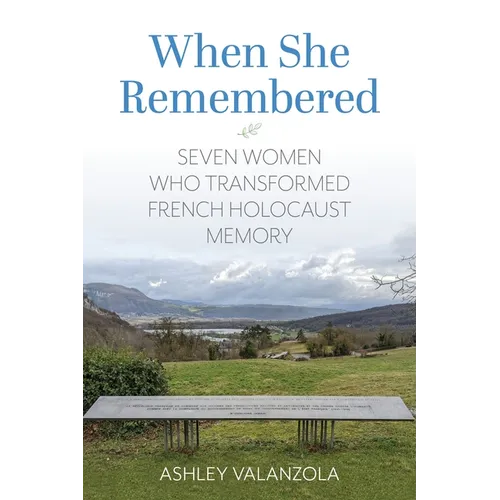 When She Remembered: Seven Women Who Transformed French Holocaust Memory - Paperback