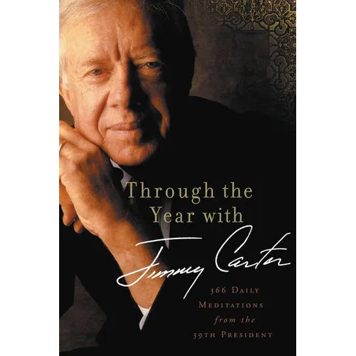 The Through the Year with Jimmy Carter: 366 Daily Meditations from the 39th President - Paperback