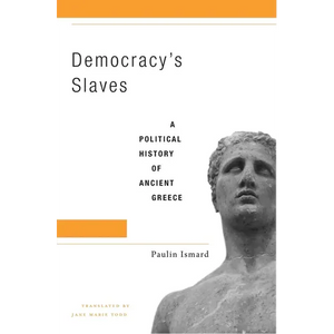Democracy's Slaves: A Political History of Ancient Greece - Hardcover