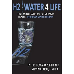 H2 Water 4 Life: The Simplest Solution for Optimum Health: Hydrogen Water Therapy (Black and White) - Paperback