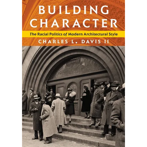 Building Character: The Racial Politics of Modern Architectural Style - Paperback