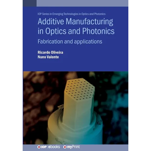 Additive Manufacturing in Optics and Photonics: Fabrication and applications - Paperback