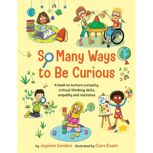 So Many Ways to Be Curious: A book to nurture curiosity, critical thinking skills, empathy and resilience - Paperback