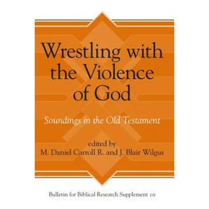 Wrestling with the Violence of God: Soundings in the Old Testament - Hardcover