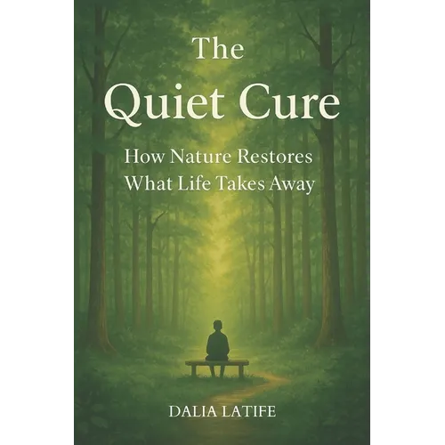 The Quiet Cure: How Nature Restores What Life Takes Away - Paperback