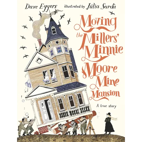 Moving the Millers' Minnie Moore Mine Mansion: A True Story - Hardcover