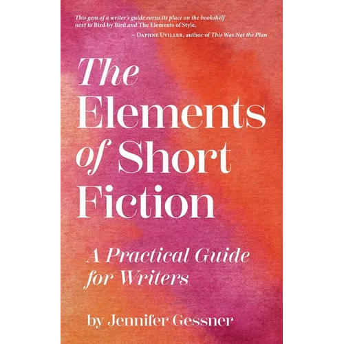 The Elements of Short Fiction: A Practical Guide for Writers - Paperback