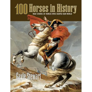 100 Horses in History: True Stories of Horses Who Shaped Our World - Paperback