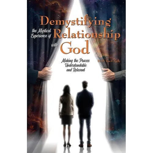 Demystifying the Mystical Experience of Relationship with God: Making the Process Understandable and Relevant - Paperback