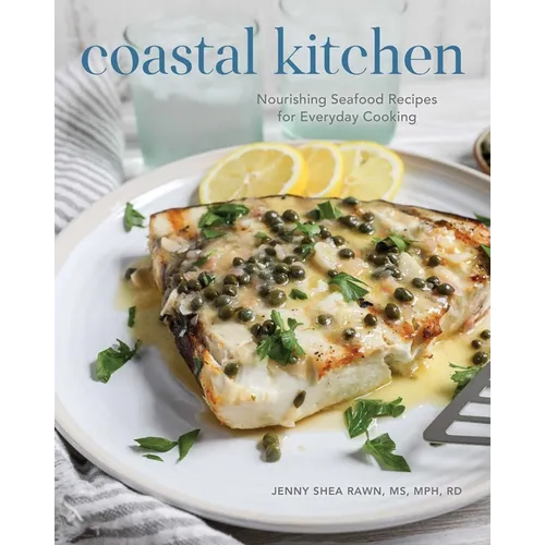 Coastal Kitchen: Nourishing Seafood Recipes for Everyday Cooking - Hardcover