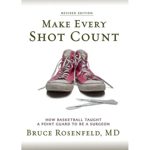 Make Every Shot Count: How Basketball Taught a Point Guard to be a Surgeon - Paperback