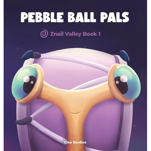Pebble Ball Pals: Znail Valley Book 1 - Hardcover