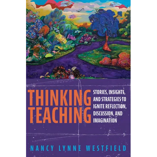 Thinking Teaching: Stories, Insights, and Strategies to Ignite Reflection, Discussion, and Imagination - Paperback