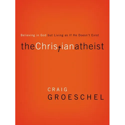The Christian Atheist: Believing in God But Living as If He Doesn't Exist - Paperback