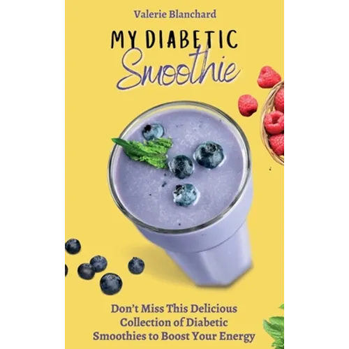 My Diabetic Smoothie: Don't Miss This Delicious Collection of Diabetic Smoothies to Boost Your Energy - Hardcover