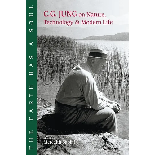 The Earth Has a Soul: C.G. Jung on Nature, Technology and Modern Life - Paperback