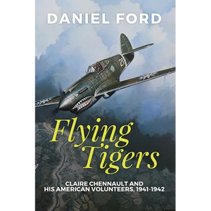 Flying Tigers: Claire Chennault and His American Volunteers, 1941-1942 - Paperback