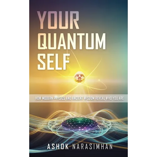 Your Quantum Self: How Modern Physics and Ancient Wisdom Reveal Who You Are - Hardcover
