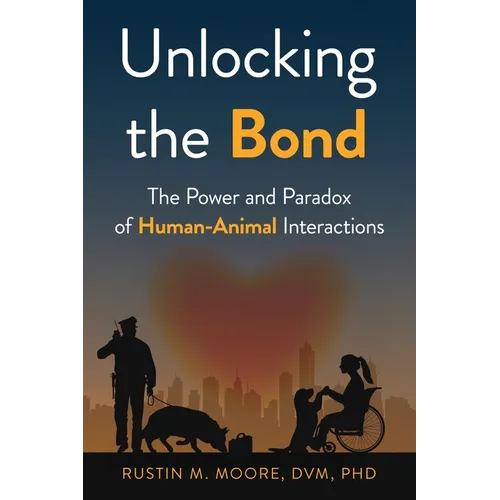 Unlocking the Bond: The Power and Paradox of Human-Animal Interactions - Paperback