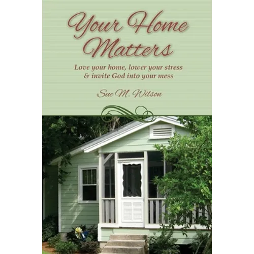 Your Home Matters: Love your home, lower your stress & invite God into your mess - Paperback