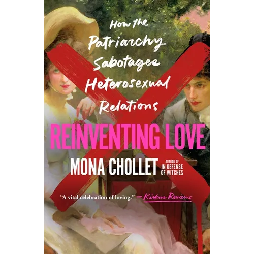 Reinventing Love: How the Patriarchy Sabotages Heterosexual Relations - Paperback