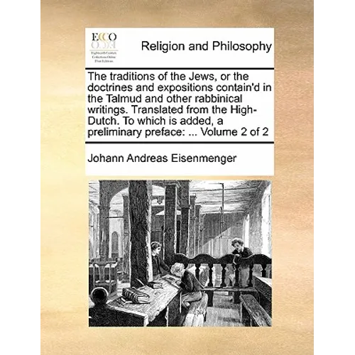 The Traditions of the Jews, or the Doctrines and Expositions Contain'd in the Talmud and Other Rabbinical Writings. Translated from the High-Dutch. to - Paperback