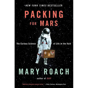 Packing for Mars: The Curious Science of Life in the Void - Paperback