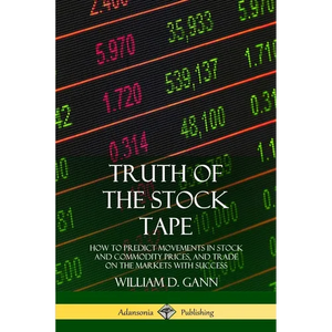 Truth of the Stock Tape: How to Predict Movements in Stock and Commodity Prices, and Trade on the Markets with Success - Paperback