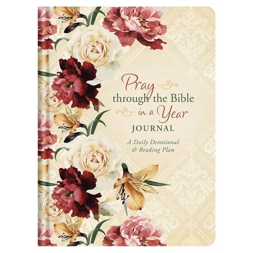 Pray Through the Bible in a Year Journal: A Daily Devotional and Reading Plan - Hardcover