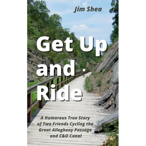 Get Up and Ride: A Humorous True Story of Two Friends Cycling the Great Allegheny Passage and C&O Canal - Paperback