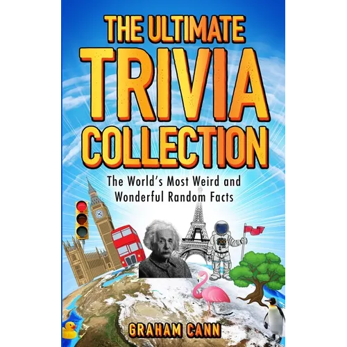 The Ultimate Trivia Collection: The World's Most Weird and Wonderful Random Facts