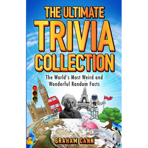 The Ultimate Trivia Collection: The World's Most Weird and Wonderful Random Facts - Paperback