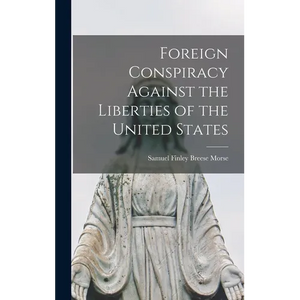 Foreign Conspiracy Against the Liberties of the United States - Hardcover