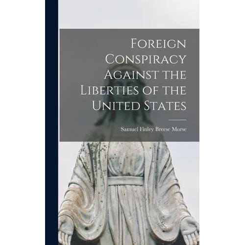 Foreign Conspiracy Against the Liberties of the United States - Hardcover