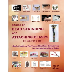 Basics Of Bead Stringing And Attaching Clasps: Design And Assemble Your Own Jewelry, The Complete Insider's Guide - Paperback