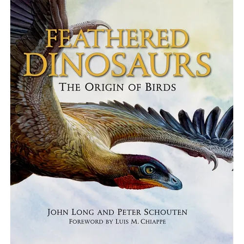 Feathered Dinosaurs: The Origin of Birds - Hardcover