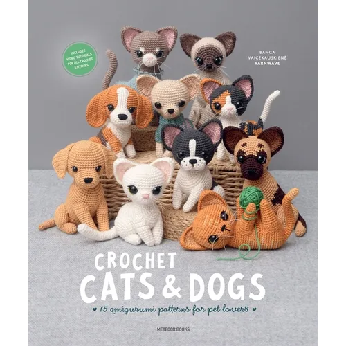 Crochet Cats & Dogs: 15 Amigurumi Patterns for Pet Lovers - Paperback