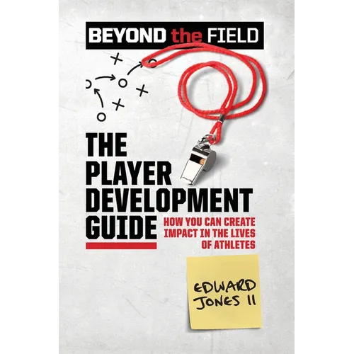 The Player Development Guide: How You Can Create Impact in the Lives of Athletes - Paperback